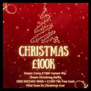 Dream Christmas – 2000 Instant Wins – Plus £1000 Final Prize Draw – £100k Value