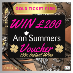 133 x Instant Win Competition + £200 Ann Summers Voucher Main Prize + Gold Ticket £150
