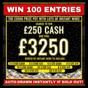 100 Entries into £3500 Instant Win