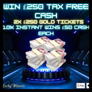 £250 CASH MAIN PRIZE + 2X £250 GOLD TICKETS + 10X INSTANT WINS COMPETITION