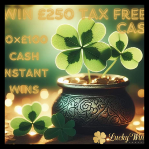 WIN £250 MAIN PRIZE + 10X £100 INSTANT WINS FOR JUST 18P