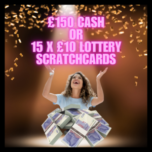 £150 Cash OR 15 x £10 Lottery Scratchcards