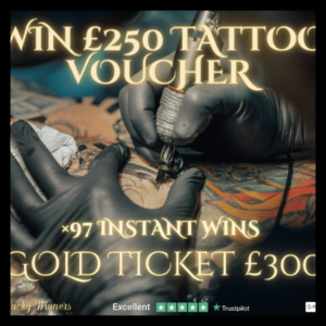WIN £250 TATTOO VOUCHER + 77X INSTANT WINS + £300 GOLD TICKET