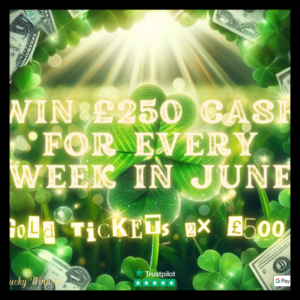 WIN £250 CASH FOR EVERY WEEK IN JUNE INSTANT WINS COMPETITION FOR JUST £1.99