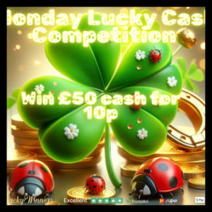 WIN £50 CASH FOR JUST 10P MONDAY DAILY COMPETITION