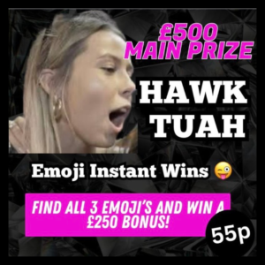 Hawk Tuah – £500 Main prize
