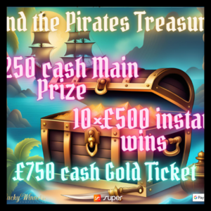 FIND THE PIRATES TREASURE £250 MAIN PRIZE + 10X £500 INSTANT WINS + £750 GOLD TICKET FOR JUST £1.43