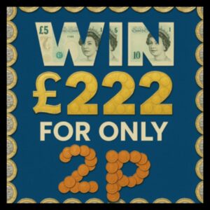 WIN £222 FOR 2P + INSTANT WINS